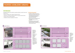 Subproduto 5.1: Pue Consolidado Diretrizes do Espaço Público  +
.45m
.45m
M1
.45m
.8m
1.9m
.42m
.42m
.45m
.48m
M2
.45m
.58m
1.9m
.42m
.42m
.13m .45m
.45m
Principais Recomendações
 O padrão do mobiliário para a Nova Luz
deve ser único ao longo de toda a região e
coordenado em termos de materiais,
cores, acabamento e estilo, com o intuito
de criar uma família de elementos
esteticamente relacionados;
 Materiais devem ser escolhidos de acordo
com qualidade estética, conforto e
durabilidade;
 Preferência pela utilização de materiais
que contenham em sua composição
elementos reciclados, provenientes de um
raio de até 500km da área.
METODOLOGIA
Os padrões de mobiliário urbano refletem os parâmetros adotados no desenho urbano para o
Projeto Nova Luz.
O padrão de mobiliário urbano considera os seguintes princípios:
 Padrão único, mas flexível o bastante para lidar com um grupo de usuários diversos;
 Desenho inovador e materiais resistentes;
 Facilidade de construção, implantação e manutenção.
 Apoios em
balanço devem
ser usados em
conjunto com
jardins de
chuva;
 bancos em aço
inox (desenho
superior) ou
chapa de aço
galvanizado
pintada
(desenho
inferior).
BANCO MODELO 1
PLANTA
ELEVAÇÃO
PLANTA
ELEVAÇÃO
BANCO MODELO 2
PLANTA
ELEVAÇÃO E CORTE
PLANTA
ELEVAÇÃO VISTA
 Bancos com
dimensões de
acordo com as
larguras das
calçadas da
Nova Luz;
 Bancos modulares
promovem
flexibilidade em
tamanho e
disposição;
 Material
empregado pode
ser aço inox
(desenho superior)
ou concreto
(desenho inferior);
 A combinação de
bancos com e sem
encosto acomoda
variados perfis de
usuários
PADRÕES: MOBILIÁRIO URBANO
 