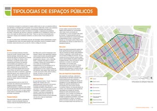 Subproduto 5.1: Pue Consolidado Diretrizes do Espaço Público  
TIPOLOGIAS URBANÍSTICAS
Boulevard
Passeio Cultural
Ruas comerciais especiais
Mini anel viário
Ruas locais tipo A
Ruas locais tipo B
Ruas com superfície
compartilhada
Espaços públicos
Espaços abertos de
domínio privado
TIPOLOGIAS DE ESPAÇOS PÚBLICOS
TIPOLOGIAS DE ESPAÇOS PÚBLICOS
Os elementos principais na construção do espaço público são as ruas e os passeios públicos
que delimitam e interligam suas 45 quadras com os bairros adjacentes. Essas ruas e passeios
serão projetados com tamanho apropriado e devidamente equipados para garantir a
consecução das metas do projeto de melhorar a circulação, a segurança dos pedestres,
encorajar o transporte não-veicular e melhorar a qualidade do ar e estabelecer a Nova Luz
como uma região de referência para São Paulo. Todas as ruas foram desenhadas para
maximizar o espaço para pedestres mantendo, ao mesmo tempo, fluxos adequados de
tráfego.
As ruas do projeto foram classificadas segundo oito tipologias viárias apresentadas a seguir.
Foi designada para cada uma delas espaços para caminhada, árvores e mobiliário urbano,
bicicletas, estacionamento junto ao meio-fio, ônibus e tráfego de veículos.
Bulevar
Rua Maua até a ponte foi designada como
Passeio Cultural. Esta importante mudança
urbana proporcionará uma grande ligação
para pedestres partindo dos principais
equipamentos culturais, como a Sala São
Paulo, a Estação Pinacoteca e o futuro
Complexo Cultural com a ponte Mauá e o
novo centro de entretenimento
imediatamente ao sul da Estação da Luz.
Ladeado por abundante paisagismo,
restaurantes ao ar livre, praças e obras de
arte públicas, este espaço linear deverá ser
o ponto de encontro entre cultura erudita e
popular, formando um pólo social
verdadeiramente diversificado.
Mini-Anel Viário
As ruas General Osório, Triunfo, Timbiras e
Nébias são voltadas para usos
majoritariamente comerciais e de serviços
formando a principal rede interna de
circulação de ônibus e automóveis, ou “mini
anel viário”. As prioridades máximas são a
mobilidade e a gestão do trânsito de
veículos, o que levou à eliminação do
estacionamento junto ao meio-fio. Os
passeios públicos serão de porte adequado,
com árvores e bancos implantados
cuidadosamente.
Rua Comercial Especializada
O forte caráter comercial da Rua Santa
Ifigênia será ampliado por uma tipologia
viária ímpar, dando prioridade aos
compradores e a uma circulação mais lenta
de veículos. O estacionamento junto ao
meio-fio será limitado às zonas de embarque
e desembarque e todo o corredor será
ladeado por iluminação pública diferenciada
para enfatizar as vitrinas no andar térreo e a
arquitetura histórica.
Rua Local
Essas vias predominantemente residenciais
foram significativamente aprimoradas por
meio do aumento do espaço para pedestres,
ciclistas e vegetação e pela redução para
uma só faixa do tráfego de veículos. Árvores
e jardins de chuva fornecem sombra, apelo
visual e oportunidades de gestão sustentável
de águas pluviais. Junto com bancos, esses
elementos ocorrerão em saliências
intercaladas com as áreas para
estacionamento junto ao meio-fio. Essas
ruas formam uma rede interna segura e
agradável para pedestres e ciclistas entre as
diversas instalações públicas e áreas livres.
Rua com Superfície Compartilhada
São superfícies contínuas, uniformes e
pavimentadas de fachada à fachada. São
predominantemente para pedestres e
somente permitido o tráfego de veículos de
emergência. As vias adjacentes ao Parque
Nébias tem padrões semelhantes aos
encontrados em outros pontos da Rua
Conselheiro Nébias e da Alameda Barão de
Limeira, com mecanismos para redução de
velocidade de circulação de veículos.
Obstáculos tanto permanentes quanto
mecânicos, como constam nos padrões de
Acessórios Urbanos, serão usados para
proteger os pedestres do trânsito. A principal
via de pedestres é a Vitória: um passeio
público formando conexão de um quilômetro
entre as principais áreas livres da Nova Luz.
Os cinco principais bulevares (Avenida
Duque de Caxias, Avenida Casper Líbero,
Avenida Ipiranga, Avenida São João e
Avenida Rio Branco) transportam os maiores
volumes de tráfego em direção à área.
Entretanto, sua grande escala e suas
características fornecem as melhores
oportunidades para pedestres e uma
experiência de calçadão urbano.O conceito
viário estabelecido para a Avenida Rio
Branco (a principal ligação Norte-Sul que
corta a Nova Luz) serve como excelente
exemplo para todos os bulevares, sugerindo
melhorias gerais como redução do fluxo de
trânsito, eliminação do estacionamento ao
meio-fio, ciclovias, novas árvores, melhores
pontos de ônibus, bancos e iluminação
aprimorada.
O estacionamento junto ao meio-fio foi
eliminado dos bulevares para expandir os
passeios públicos e ampliar
significativamente a cobertura verde. Adota-
se uma pavimentação especial para eleger a
Avenida Rio Branco como um lugar singular
e para reduzir a velocidade do trânsito nos
principais cruzamentos.
Passeio Cultural
Para aproveitar ao máximo a tipologia de
bulevar, o trecho da Avenida Duque de
Caxias a leste da Avenida Rio Branco e da
Bulevar
Passeio Cultural
Rua comercial prioridade pedestre
Mini anel viário
Ruas locais tipo A
Ruas locais tipo B
Ruas com superfície
compartilhada
Espaços livres [verde]
Espaços livres [pavimentado]
 