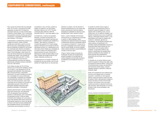 Infraestrutura e Equipamentos Comunitários  !
Subproduto 5.1: Pue Consolidado
Para o grupo da primeira fase da juventude,
entre 15 a 19 anos, o percentual de 6,28%
representa um grupo de 733 jovens da
população atual que, em tese, deveria estar
cursando o Ensino Médio. Com o incremento
da população moradora da área para até 25
mil pessoas, a população nesta faixa etária
deve alcançar 1.570 jovens.
O atendimento é perfeitamente possível nos
colégios do entorno, porém a grande
solução para esta faixa e para os que tem
até 24 anos será a implantação da escola
técnica localizada na quadra 90, que já está
em construção pelo Governo do Estado e
antecipa as propostas de inserção social da
atual e futura população, antes mesmo do
início das obras estruturais de urbanização
previstas pelo projeto. Com previsão de
conclusão das obras para 2011, a ETEC
Nova Luz oferecerá cursos técnicos
profissionalizantes nas áreas de hotelaria,
gastronomia, enologia e turismo e atenderá
cerca de 2.500 alunos7
.
Com relação ao grupo de 20 a 29 anos,
estima-se que 5.918 jovens habitarão a Nova
Luz no futuro, o que representa 23,3% da
população total estimada. Para este grupo,
além da escola técnica, é importante
desenvolver uma ação imediata que poderia
ser a formatação de cursos profissionais
com certificação, ministrados por entidades
reconhecidas pelo mercado. Com aulas à
noite e nos finais de semana, seria muito
importante que se iniciasse um processo de
capacitação para pelo menos 20% da
população residente nesta faixa etária
prevista no perímetro (1.184 jovens).
Atenção especial requer o grupo situado na
faixa acima de 60 anos, que representa
9,8% da população futura estimada e
passará a 2.448 pessoas com o incremento
da população da área, conforme dados
fornecidos pelo Cadastro. Em curto prazo, o
grupo hoje existente (860 idosos) deverá ter
uma atenção especial do Centro de Atenção
ao Idoso e de outros serviços assistenciais,
para atividades lúdicas e de formação de
cooperativas para prestação de serviços
comunitários e que, no futuro, propõe-se
instalar na quadra 67, em dois prédios
tombados cada um com 157 m² de área
construída (SQL 0066.00 e 0067.00-
Gusmões 202/210 - vide mapa página 4-24).
Considerando o conjunto da população
estimada, vinculado às demandas e às
necessidades de se projetar uma área que
tenha atração competitiva para residência e
trabalho, cabe reforçar a proposta e a
vocação das quadras 67 e 75 para abrigar
espaços relevantes da promoção social dos
moradores da Nova Luz, notadamente os de
mais baixa renda. Propõe-se a instalação de
um centro moderno de integração para o
desenvolvimento humano, que articule o
atendimento a todas as faixas etárias e que
seja o símbolo de inclusão social do novo
modelo urbanístico da Nova Luz.
A implantação de um singular complexo de
prestação de serviços sociais, que se torne
símbolo do Projeto Nova Luz, faz parte das
7
O Centro Paula Souza/ETEC
Nova Luz tem 21 mil m² de área
construída. Alem dos cursos
técnicos oferecerá cursos de
informática, línguas e
capacitação de professores. A
unidade Nova Luz contará com 6
laboratórios e suítes par o centro
de hotelaria; todo o curso será
modular e tem como tradição
que 80% dos seus alunos vêem
da escola pública.
8
Fórum Empresarial de Apoio a
Cidade de São Paulo. Propostas
para Infância e Adolescência:
como as empresas podem
contribuir para garantir os
direitos das crianças e dos
adolescentes da cidade de São
Paulo. São Paulo. Outubro 2010.
 ‚ %  # % %  %     )  -*
  .       %%ž 
%  %    
Atividades
múltiplas
(incluindo
CRAS e EMEI)
Esporte
e lazer Administração
|--@› |+@› @›
Circulação
(25%) Estacion.
Costrução
total
|.@› |+@› .|+-!@›
diretrizes do projeto, a fim de articular os
diversos equipamentos de uma ampla rede
social e de promover, de forma coletiva,
atividades de qualidade de natureza social,
entretenimento, lazer, esporte e cultura.
Assim, o Centro Integrado de Promoção
Humana Nova Luz complementa as escolas,
a creche e a UBS propostas, dada a
importância do desenvolvimento de crianças
e adolescentes através de atividades lúdicas
e em espaços recreadores8
e, dessa forma,
promover a integração não só das crianças,
mas do núcleo familiar, de forma a garantir
melhor desenvolvimento e oportunidades de
inclusão social para todos.
A figura 5 abaixo retrata a proposta de
localização de parte dos equipamentos
sociais na quadra 75, em particular os
centros Integrado de Promoção Humana e
de Referência da Assistência Social e a
creche.
A revisão do modelo urbano sugere a
distribuição dos equipamentos tanto na
quadra 67 quanto na quadra 75, onde a
relação entre os edifícios novos, de uso
institucional, com os edifícios mantidos, que
também receberão novos usos compatíveis,
reforça a valorização desses imóveis, a sua
assimilação como parte do cotidiano dos
usuários e, sobretudo, garante sua
manutenção. As demolições previstas para
estas quadras, principalmente a 67,
permitem ampla permeabilidade, fazendo-as
acessíveis pelas quatro frentes de rua e
estimulando o uso do espaço público
projetado. É importante destacar que,
embora a distribuição dos equipamentos
públicos aconteça em duas quadras, as
áreas previstas são perfeitamente
adequadas aos principais usos e espaços
definidos.
A utilização de um imóvel histórico para a
creche na quadra 75 reforça esta idéia, além
da proposta da abertura lateral, criando uma
nova fachada para a praça, que permitirá o
aproveitamento deste espaço, evitando
calçadas estreitas e reduzindo o efeito de
empenas cegas.
Ainda, há a proposta de uma cobertura que
funciona como ligação entre os volumes
propostos, conectando os dois espaços
abertos: praça de esquina e praça de miolo
de quadra. Assim, esta estrutura configura o
acesso principal ao Centro de Promoção
Humana, funcionando como uma praça
coberta que pode ser utilizada inclusive em
dias chuvosos, além de permitir um controle
durante a noite, já que possibilita o seu
fechamento.
EQUIPAMENTOS COMUNITÁRIOS, continuação
 