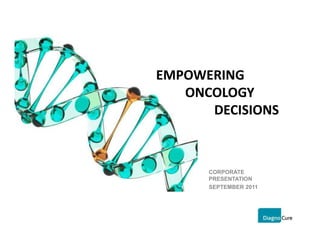EMPOWERING 
EMPOWERING
   ONCOLOGY 
      DECISIONS



      CORPORATE
      PRESENTATION
      SEPTEMBER 2011
 