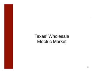 Texasʼ Wholesale 
 Electric Market
               !




                    36
 