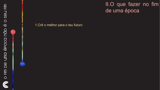 II.O que fazer no fim de uma época 1.Crê o melhor para o teu futuro 