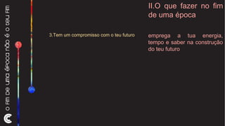 II.O que fazer no fim de uma época 3.Tem um compromisso com o teu futuro  emprega a tua energia, tempo e saber na construção do teu futuro 