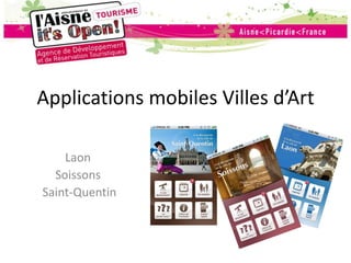 Applications mobiles Villes d’Art Laon  Soissons   Saint-Quentin 