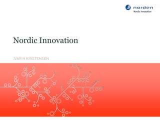 Nordic Innovation

IVAR H KRISTENSEN
 