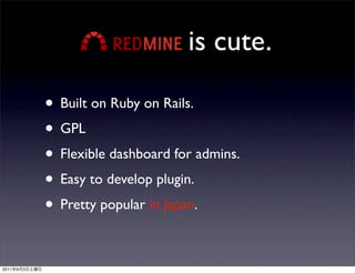is cute.

               • Built on Ruby on Rails.
               • GPL
               • Flexible dashboard for admins.
  ...