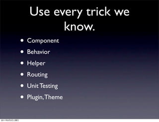 Use every trick we
                        know.
               • Component
               • Behavior
               • Hel...