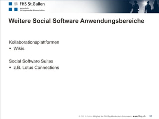 Weitere Social Software Anwendungsbereiche


Kollaborationsplattformen
 Wikis

Social Software Suites
 z.B. Lotus Connec...