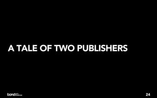 A TALE OF TWO PUBLISHERS




                           24
 