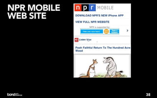 NPR MOBILE
WEB SITE




             38
 