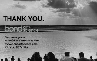 THANK YOU.

@karenmcgrane
karen@bondartscience.com
www.bondartscience.com
+1 (917) 887-8149
 
