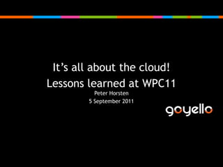 It’s all about the cloud! Lessons learned at WPC11Peter Horsten 5 September 2011 