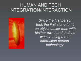HUMAN AND TECH INTEGRATION /INTERACTION ,[object Object]