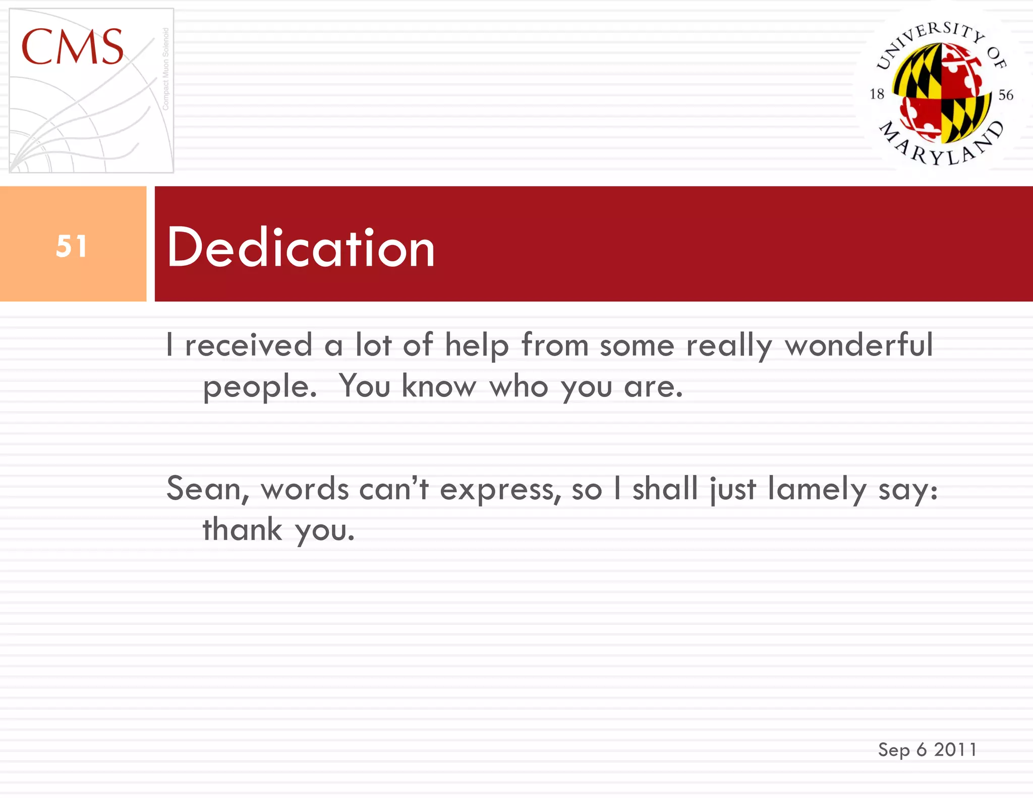 I received a lot of help from some really wonderful
people. You know who you are.
Sean, words can‟t express, so I shall just lamely say:
thank you.
Dedication
Sep 6 2011
51
 