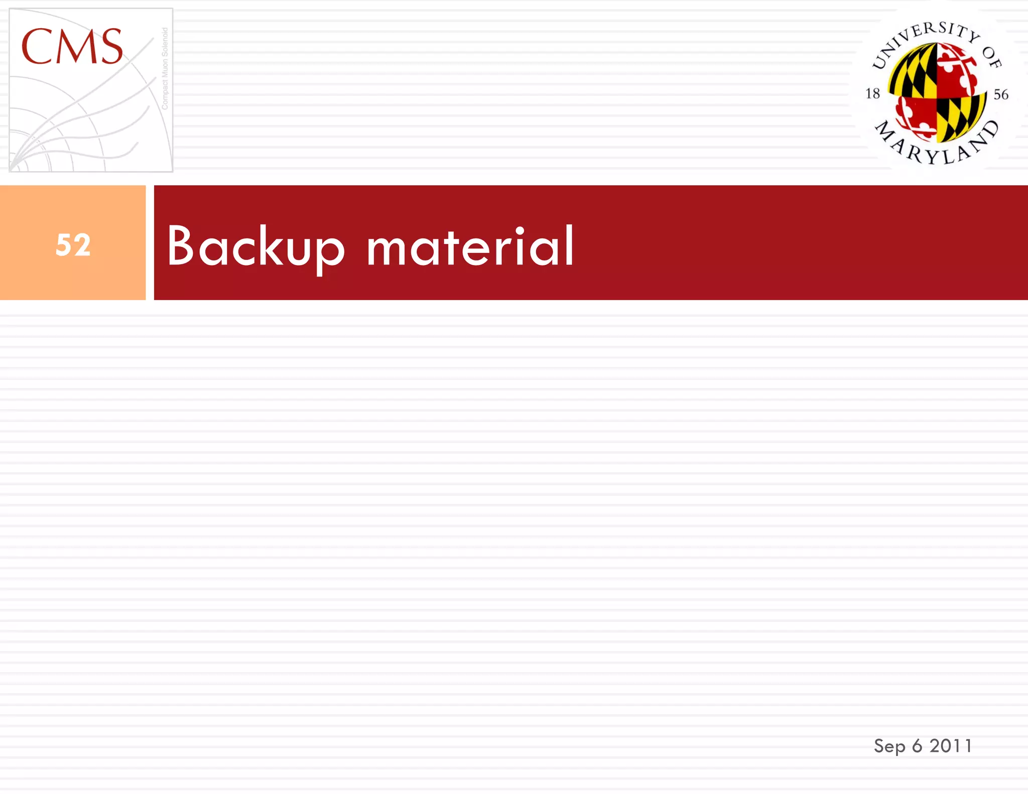 Backup material
Sep 6 2011
52
 