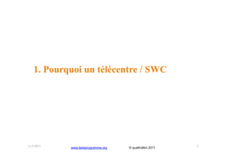 1. Pourquoi un télécentre / SWC




11/5/2011   www.betaprogramme.org   © quattrolibri 2011   3
 