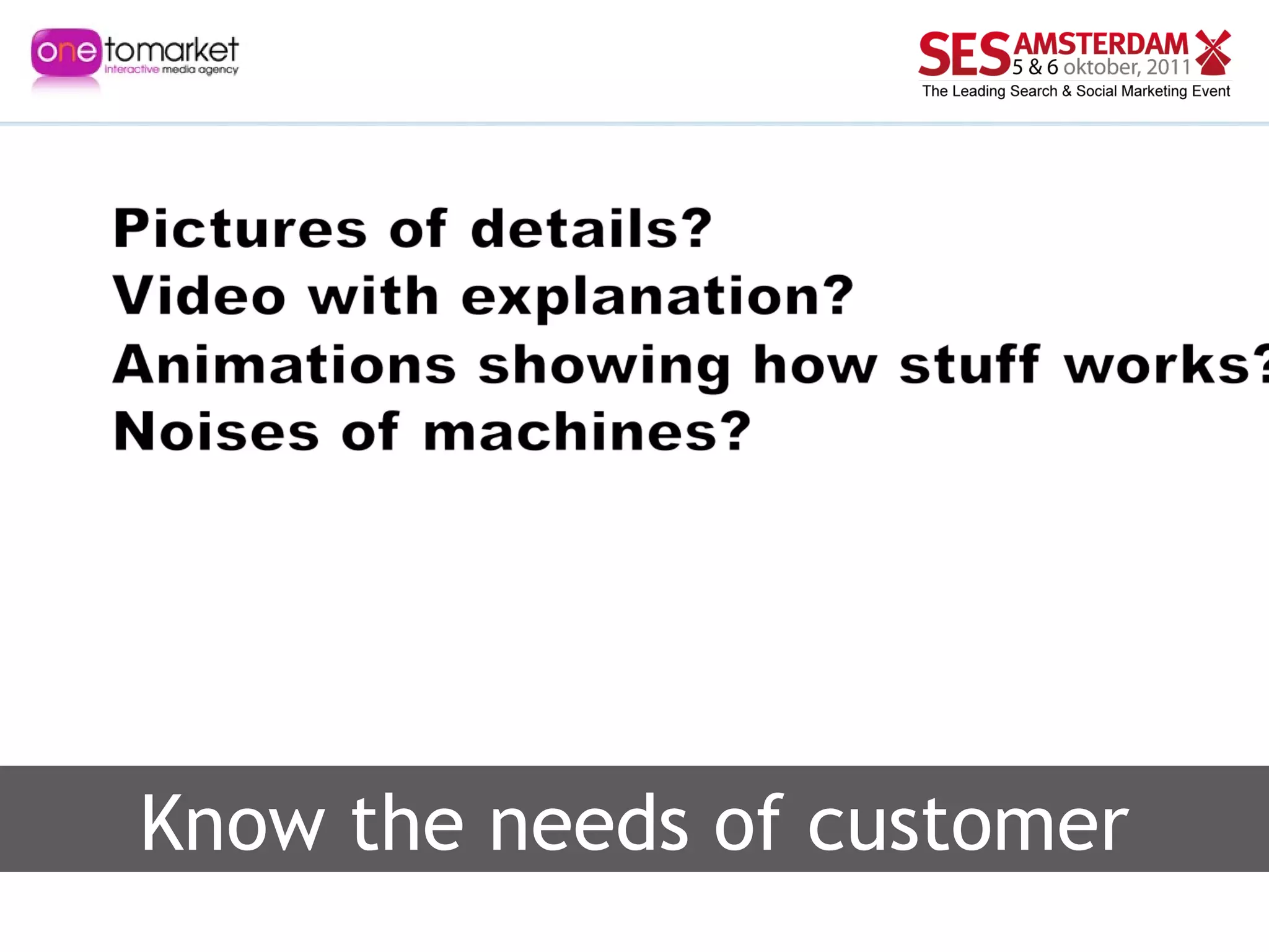 Know the needs of customer 