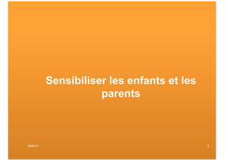 Sensibiliser les enfants et les
                     parents



6/09/11      www.betaprogramme.org   © quattrolibri 2011   3
 