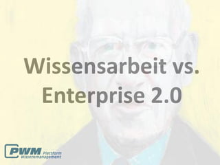Wissensarbeit vs.
 Enterprise 2.0
 