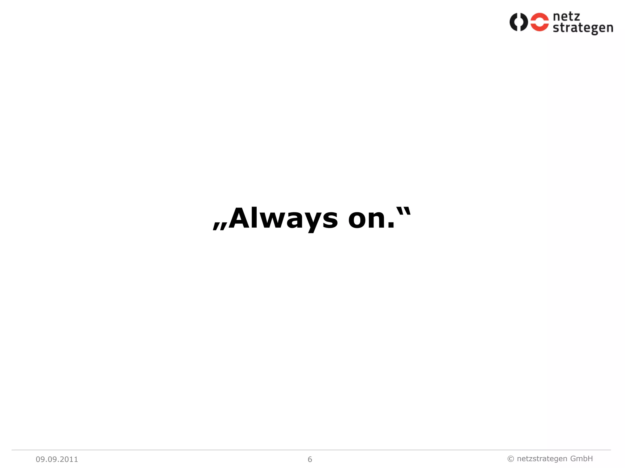 09.09.116„Always on.“