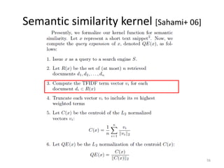 Semantic similarity kernel [Sahami+ 06]




                                          56
 