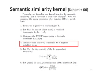 Semantic similarity kernel [Sahami+ 06]




                                          57
 