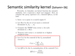 Semantic similarity kernel [Sahami+ 06]




                                          58
 
