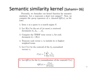 Semantic similarity kernel [Sahami+ 06]




                                          59
 