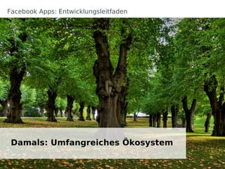 Facebook Apps: Entwicklungsleitfaden




 Damals: Umfangreiches Ökosystem
 