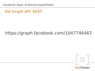 Facebook Apps: Entwicklungsleitfaden

 Die Graph API: REST




 https://graph.facebook.com/1047746467
 