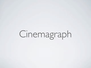 Cinemagraph
 