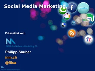 Social Media Marketing . Philipp Sauber   inm.ch @filsa Präsentiert von: 