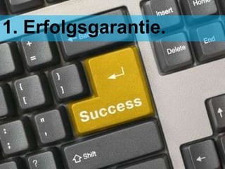 1. Erfolgsgarantie.  