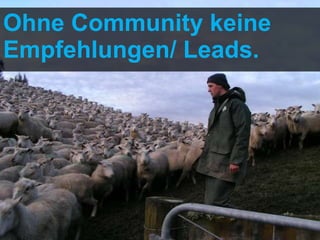 Ohne Community keine Empfehlungen/ Leads. 