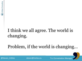 I think we all agree. The world is changing.<br />Problem, if the world is changing…<br />
