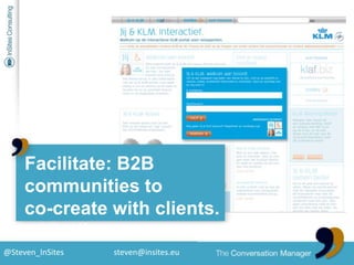 Facilitate: B2Bcommunities toco-createwithclients.withclients.<br />