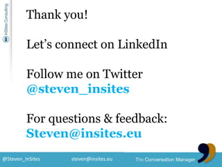 Thankyou!<br />Let’sconnectonLinkedIn<br />Follow me on Twitter @steven_insites<br />For questions & feedback:<br />Steven...