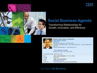 Social Business Agenda
Transforming Relationships for
Growth, Innovation, and Efficiency
 
