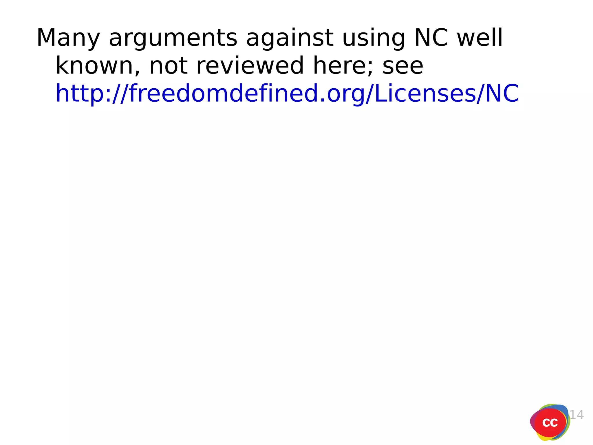 Many arguments against using NC well known, not reviewed here; see  http://freedomdefined.org/Licenses/NC 