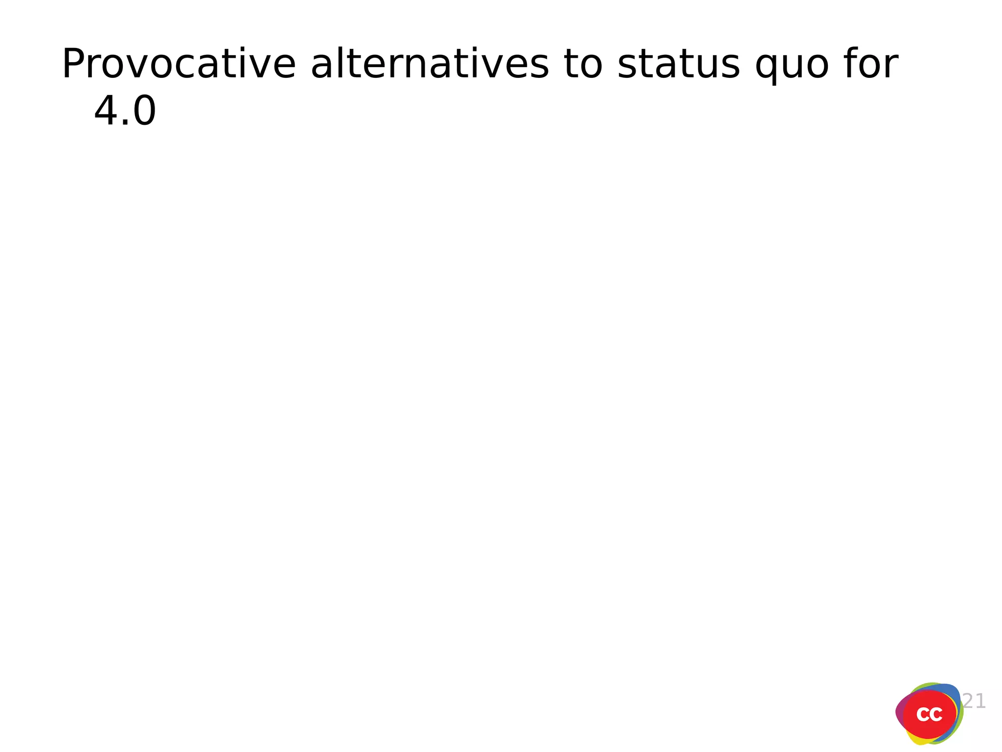 Provocative alternatives to status quo for 4.0 