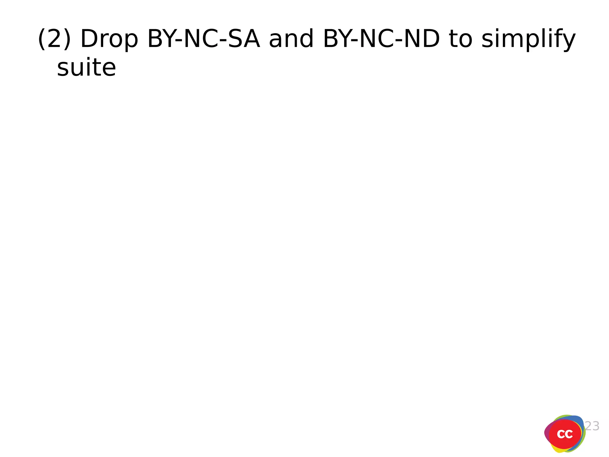 (2) Drop BY-NC-SA and BY-NC-ND to simplify suite 