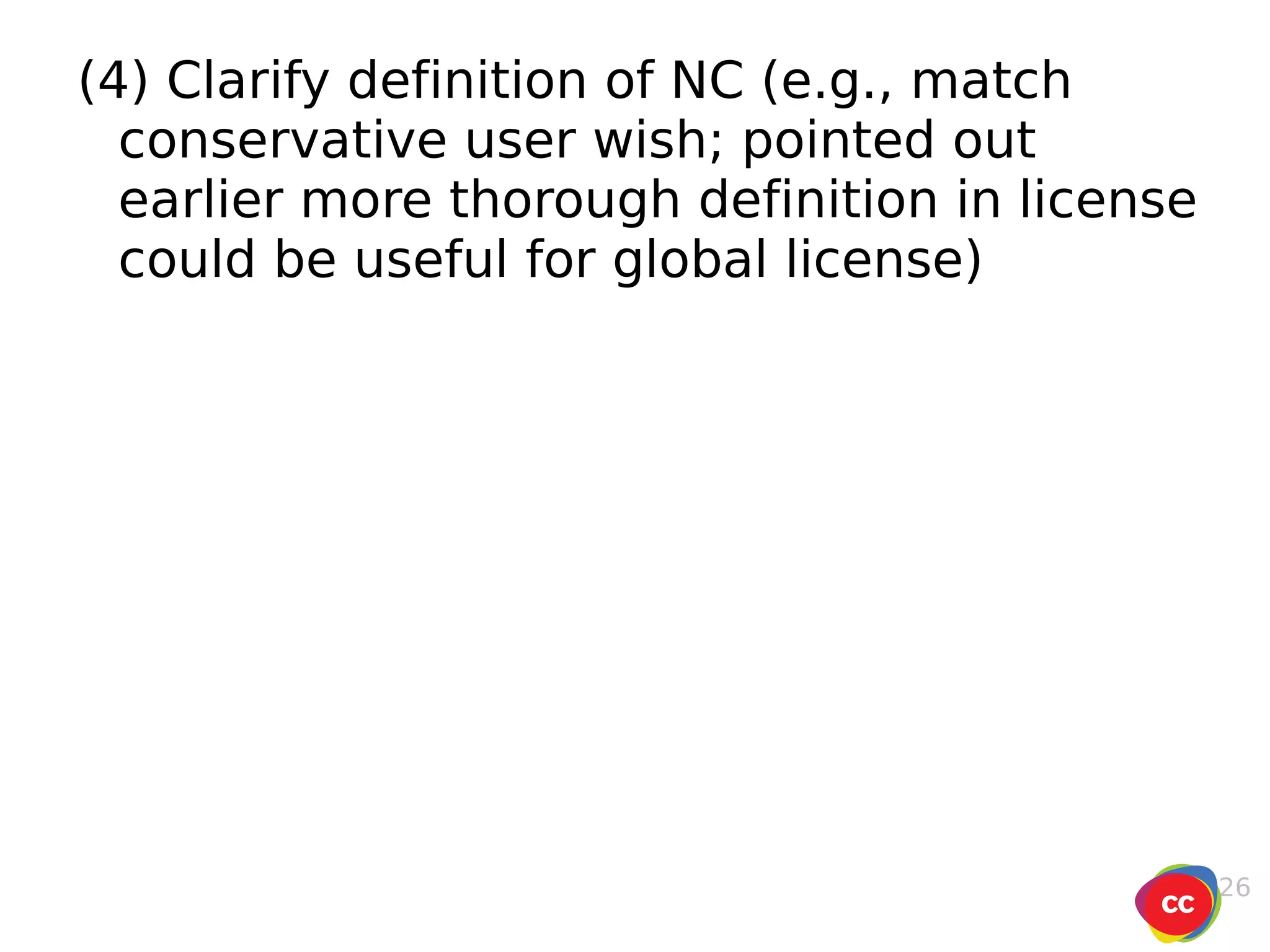 (4) Clarify definition of NC (e.g., match conservative user wish; pointed out earlier more thorough definition in license could be useful for global license) 