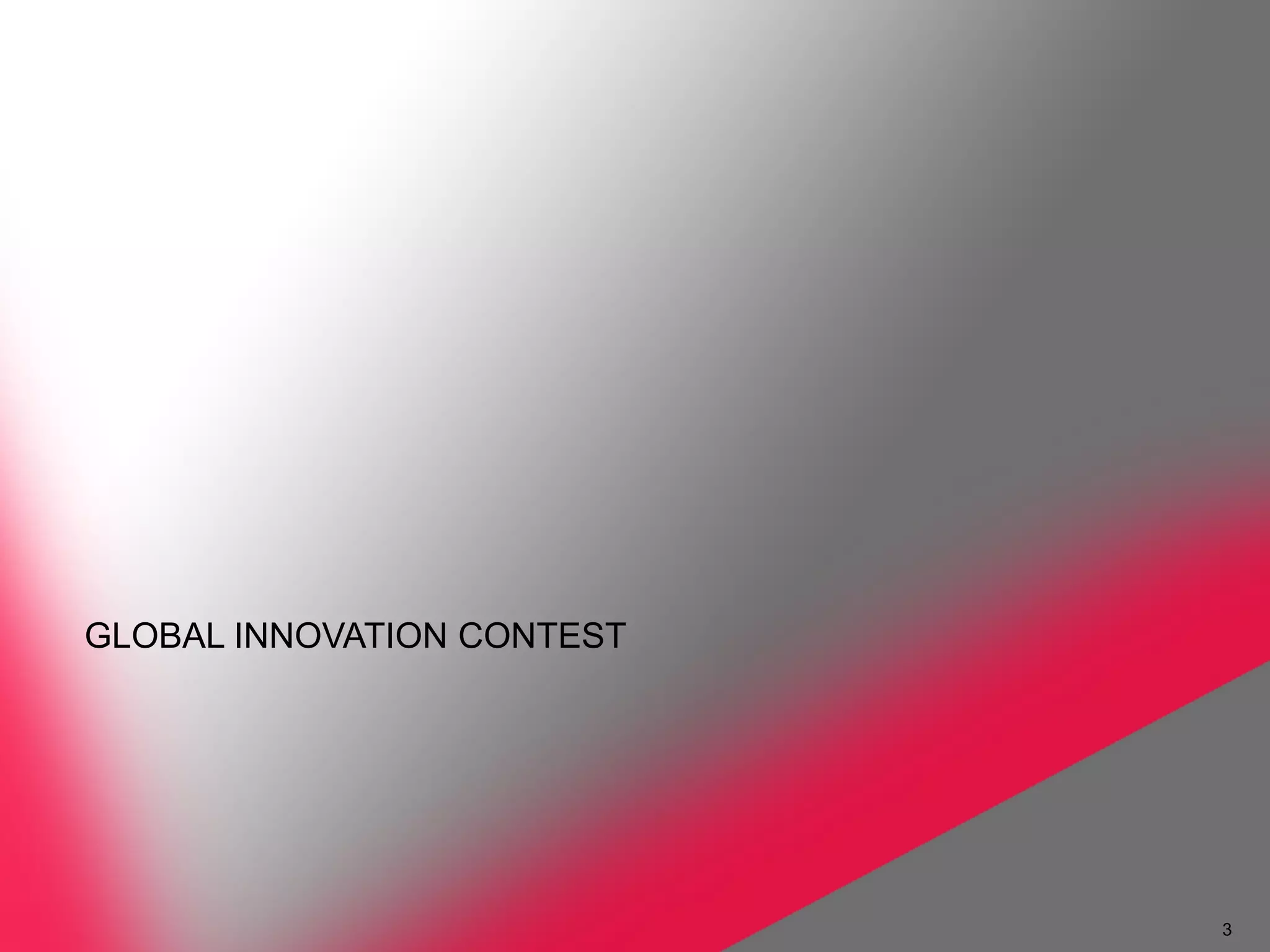 GLOBAL INNOVATION CONTEST




                            3
 