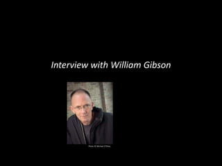 Interview with William Gibson
Photo © Michael O’Shea
 