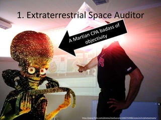 1. Extraterrestrial Space Auditor
http://www.flickr.com/photos/markusram/2060743986/sizes/o/in/photostream/
 