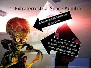 1. Extraterrestrial Space Auditor
http://www.flickr.com/photos/markusram/2060743986/sizes/o/in/photostream/
 