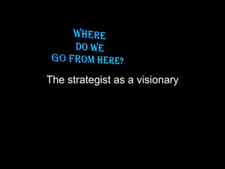 The strategist as a visionary
 