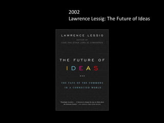 2002
Lawrence Lessig: The Future of Ideas
 