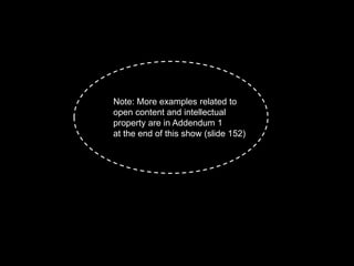 Note: More examples related to
open content and intellectual
property are in Addendum 1
at the end of this show (slide 152)
 