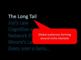 Global audiences forming
around niche interests
 